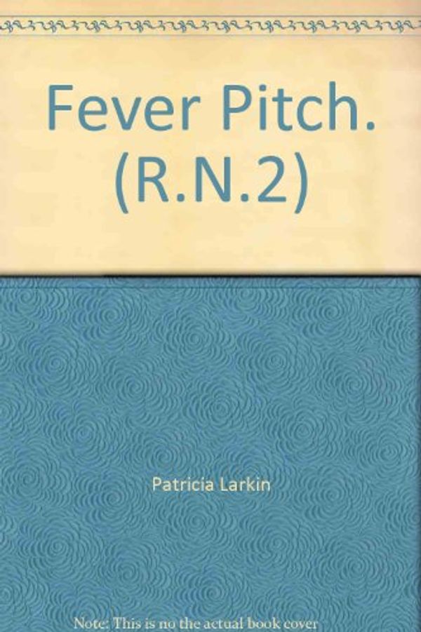 Cover Art for 9781558020603, Fever Pitch (R.N., No 2) by Patricia Larkin