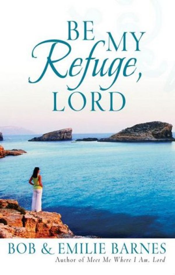 Cover Art for 9780736919913, Be My Refuge, Lord by Bob Barnes, Emilie Barnes