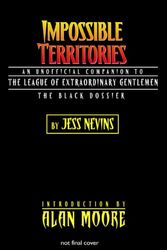 Cover Art for 9781932265248, Impossible Territories: The Unofficial Companion to the League of Extraordinary Gentlemen: The Black Dossier by Jess Nevins
