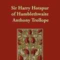 Cover Art for 9781406857917, Sir Harry Hotspur of Humblethwaite by Anthony Trollope