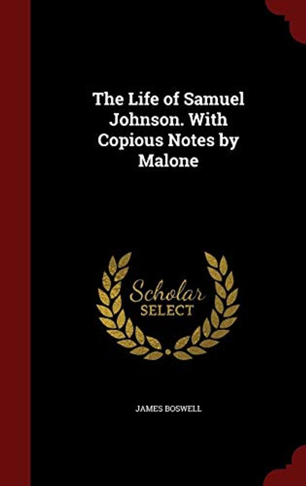Cover Art for 9781296652739, The Life of Samuel Johnson. with Copious Notes by Malone by James Boswell