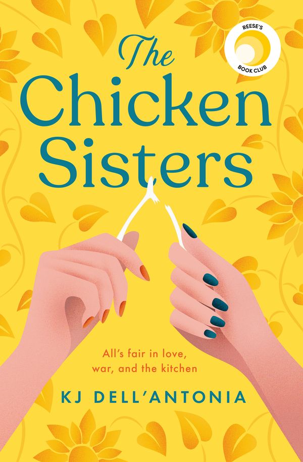 Cover Art for 9781529350647, The Chicken Sisters: A Reese's Book Club Pick - a story of sisters, family history & fried chicken by KJ Dell Antonia