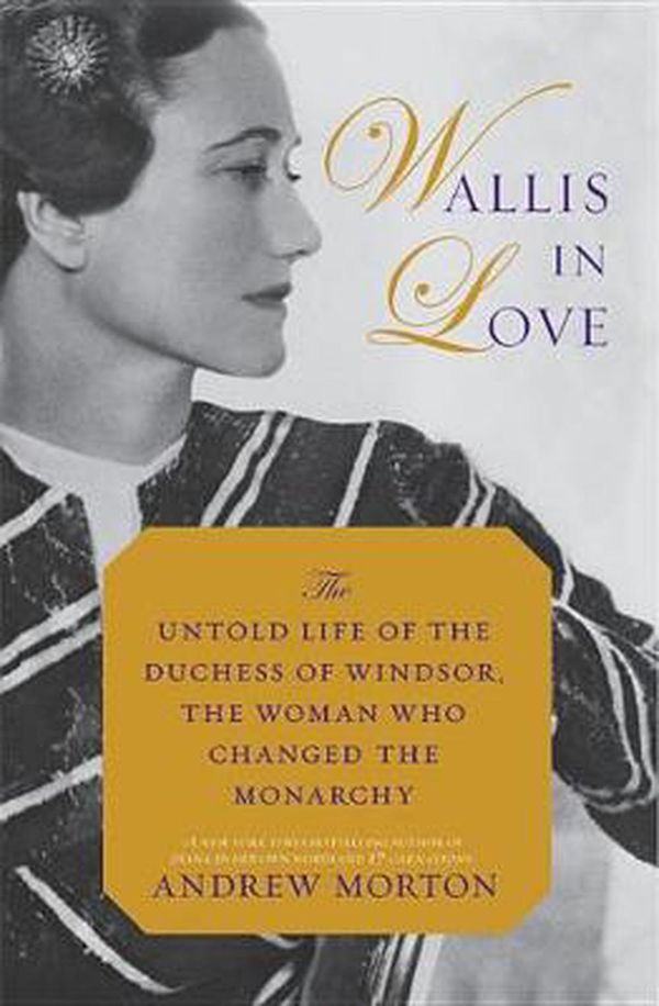Cover Art for 9781455566952, Wallis in Love: The Untold Life of the Duchess of Windsor, the Woman Who Changed the Monarchy by Andrew Morton