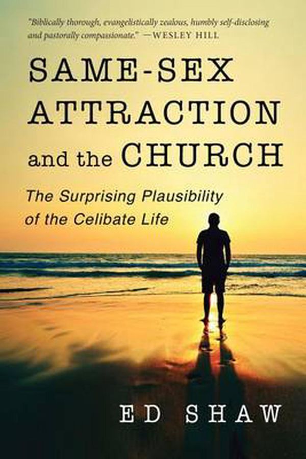 Cover Art for 9780830844517, Same-Sex Attraction and the Church: The Surprising Plausibility of the Celibate Life by Ed Shaw