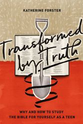 Cover Art for 9781433564055, Transformed by Truth: Why and How to Study the Bible for Yourself As a Teen by Katherine Forster