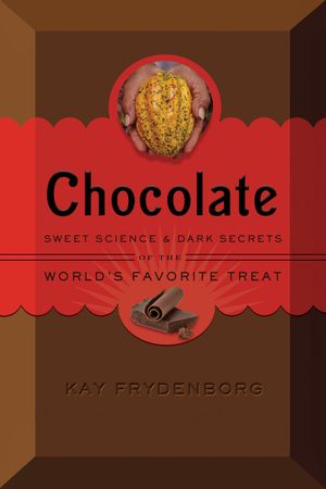 Cover Art for 9780544175662, Chocolate: The Sweet Science and Dark Secrets of the World's Favorite Treat by Kay Frydenborg