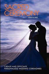 Cover Art for 9781456491444, Sacred Ceremony: Create and Officiate Personalized Wedding Ceremonies by Dayna Reid