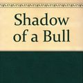 Cover Art for 9780689702983, Shadow of a Bull by Maia Wojciechowska