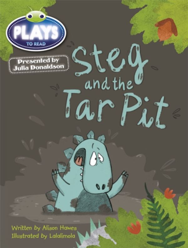 Cover Art for 9781447926948, Julia Donaldson Plays Steg and the Tar Pit (blue) by Alison Hawes