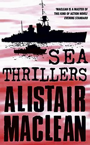 Cover Art for 9780007212965, Alistair Maclean's Sea Thrillers by Alistair Maclean