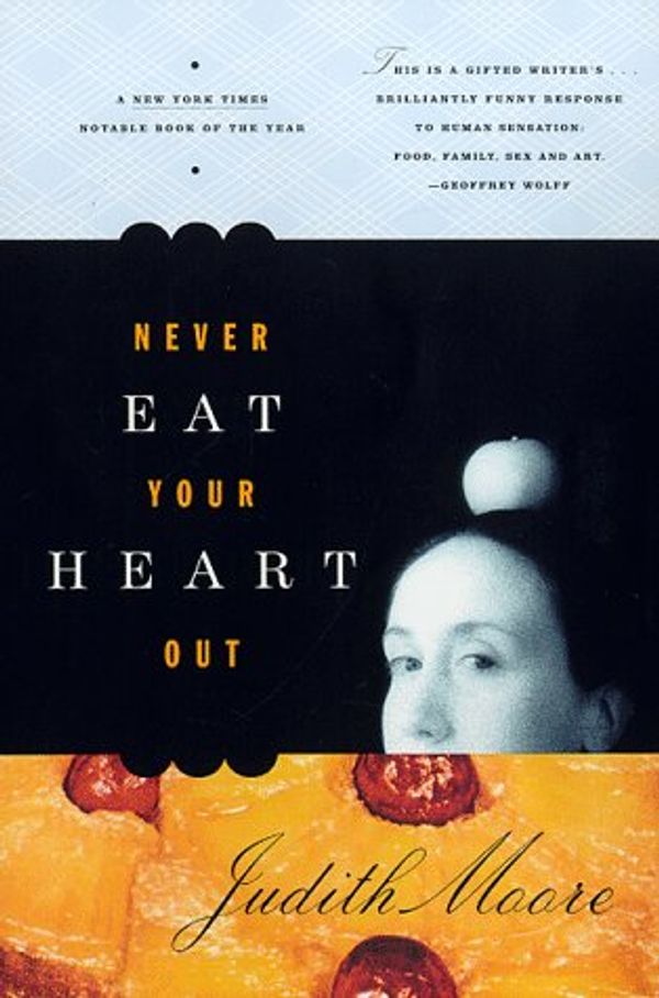 Cover Art for 9780865475182, Never Eat Your Heart Out by Judith Moore