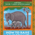 Cover Art for 9780735281189, How to Raise an Elephant by Alexander McCall Smith