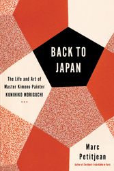 Cover Art for 9781635420906, Back To Japan: The Life and Art of Master Kimono Painter Kunihiko Moriguchi by Marc Petitjean