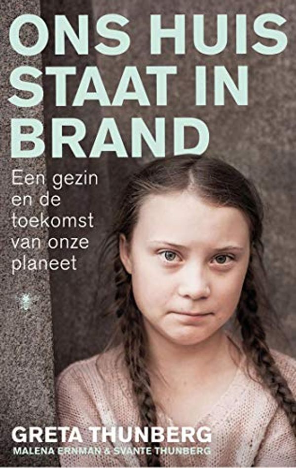 Cover Art for B07TJ24HXT, Ons huis staat in brand (Dutch Edition) by Greta Thunberg, Beata Ernman, Svante Thunberg, Malena Ernman