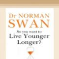 Cover Art for 9781038721235, So You Want To Live Younger Longer? by Dr Norman Swan