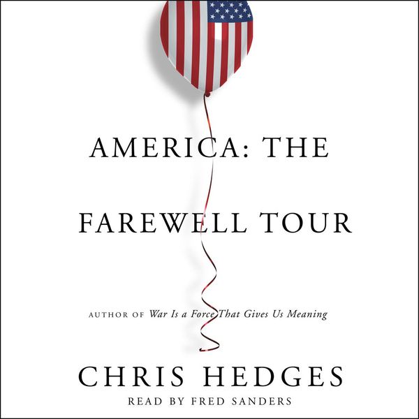 Cover Art for 9781508259121, America: The Farewell Tour by Chris Hedges, Fred Sanders