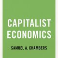 Cover Art for 9780197556917, Capitalist Economics by Samuel Allen Chambers