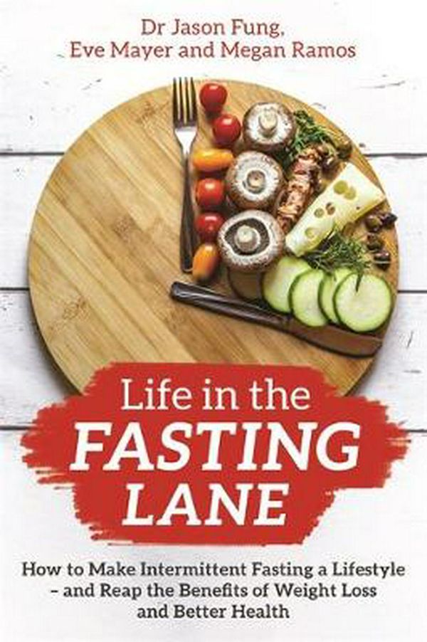 Cover Art for 9781788174060, Life in the Fasting Lane by Jason Fung, Eve Mayer, Megan Ramos