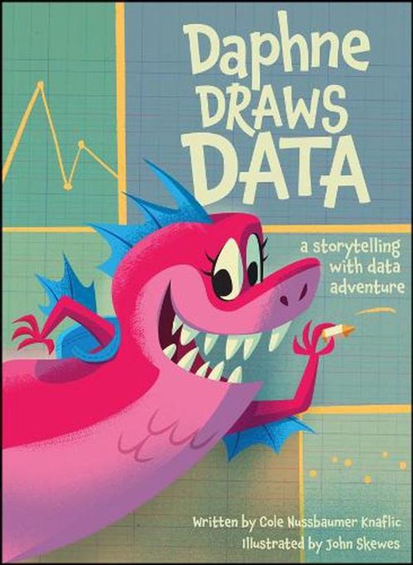 Cover Art for 9781394215300, Daphne Draws Data: A Storytelling with Data Adventure by Nussbaumer Knaflic, Cole