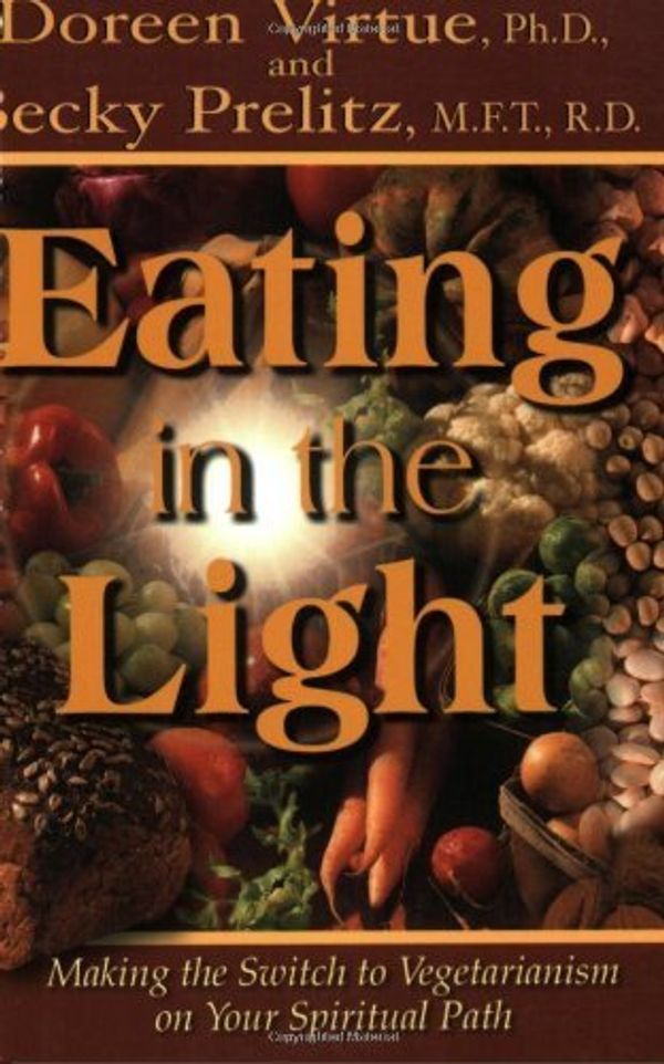 Cover Art for 0656629001036, Eating in the Light by Doreen Virtue