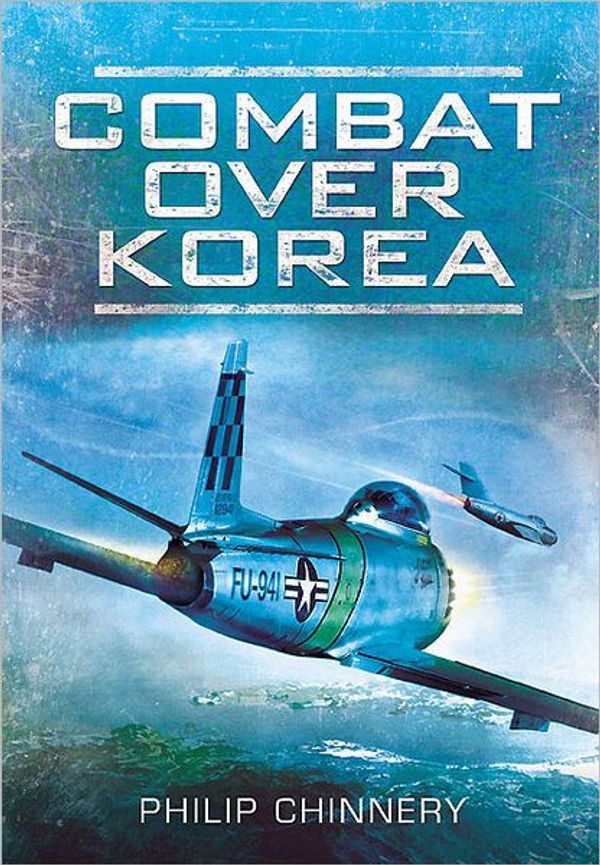 Cover Art for 9781848844773, Combat Over Korea by Philip Chinnery