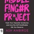 Cover Art for 9780593189184, The Middle Finger Project: Trash Your Imposter Syndrome and Live the Unf*ckwithable Life You Deserve by Ash Ambirge