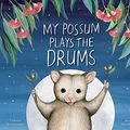 Cover Art for 9781922081834, My Possum Plays the Drums by Catherine Meatheringham