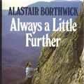 Cover Art for 9780906371466, Always a Little Further: A Classic Tale of Camping, Hiking and Climbing in Scotland in the Thirties by Alastair Borthwick