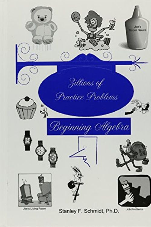 Cover Art for 9781937032043, Zillions of Practice Problems for Beginning Algebra by Stanley F. Schmidt., Ph.D.