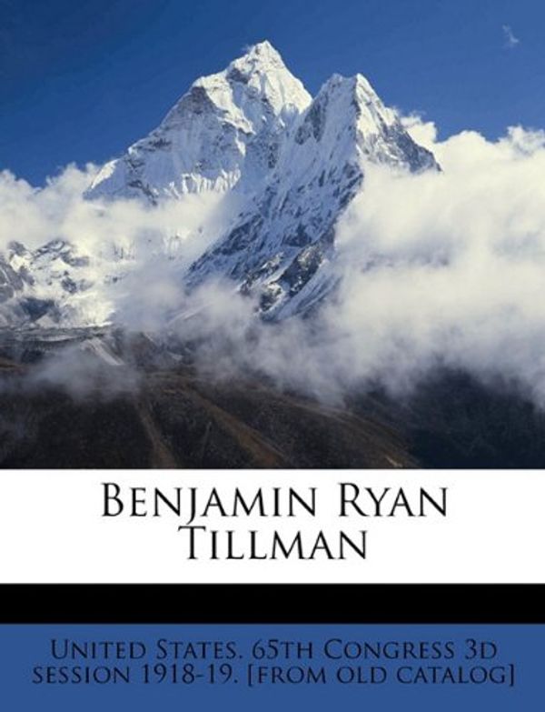 Cover Art for 9781175461001, Benjamin Ryan Tillman by United States 65th Congress 3d Session