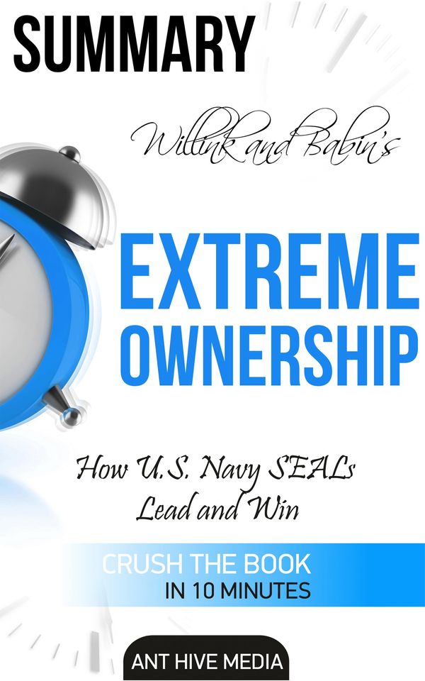 Cover Art for 9781310697166, Jocko Willink and Leif Babin's Extreme Ownership: How U.S. Navy SEALs Lead and Win Summary by Ant Hive Media