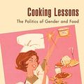 Cover Art for 9780742515741, Cooking Lessons: The Politics of Gender and Food by Sherrie A. Inness