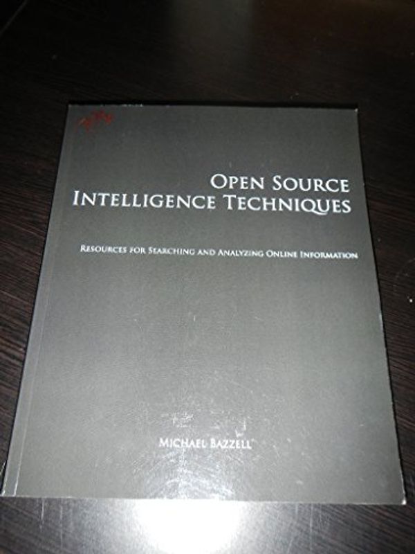 Cover Art for 9781470079444, Open Source Intelligence Techniques: Resources for Searching and Analyzing Online Information by Michael Bazzell