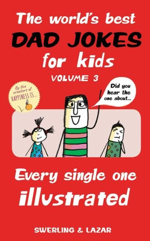 Cover Art for 9781524853310, The World's Best Dad Jokes for Kids Volume 3: Every Single One Illustrated by Lisa Swerling