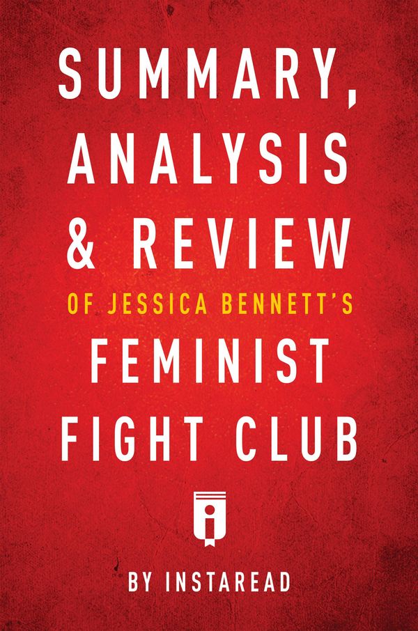 Cover Art for 9781683785651, Summary, Analysis & Review of Jessica Bennett's Feminist Fight Club by Instaread by Instaread