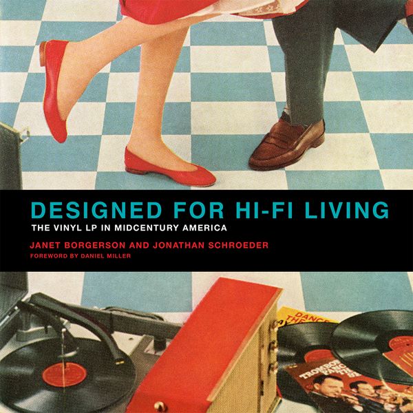 Cover Art for 9780262536011, Designed for Hi-Fi Living: The Vinyl LP in Midcentury America by Janet Borgerson, Jonathan Schroeder