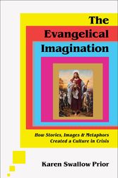 Cover Art for 9781587435751, The Evangelical Imagination: How Stories, Images, and Metaphors Created a Culture in Crisis by Swallow Prior, Karen
