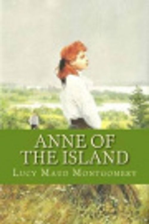 Cover Art for 9781535543798, Anne of the Island by Lucy Maud Montgomery, Brittany Grace