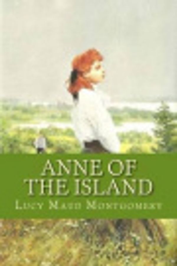 Cover Art for 9781535543798, Anne of the Island by Lucy Maud Montgomery, Brittany Grace