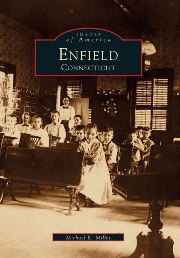 Cover Art for 9780738500027, Enfield, Connecticut by Michael K. Miller