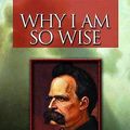 Cover Art for 9781848372139, Why I am So Wise (Ecce Homo) by Friedrich Wilhelm Nietzsche