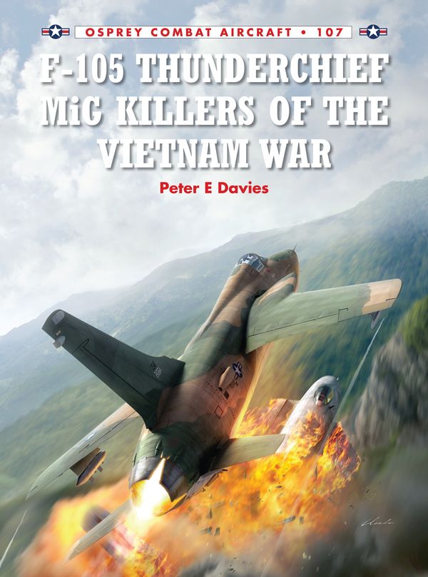 Cover Art for 9781782008040, F-105 Thunderchief MiG Killers of the Vietnam War (Combat Aircraft 107) by Peter E. Davies