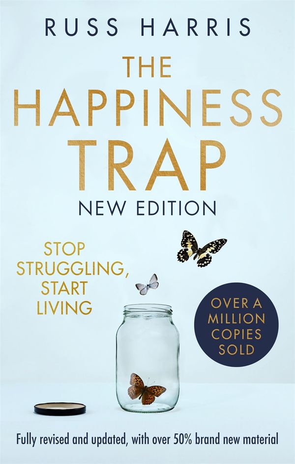 Cover Art for 9781472147172, The Happiness Trap 2nd Edition: Stop Struggling, Start Living by Russ Harris