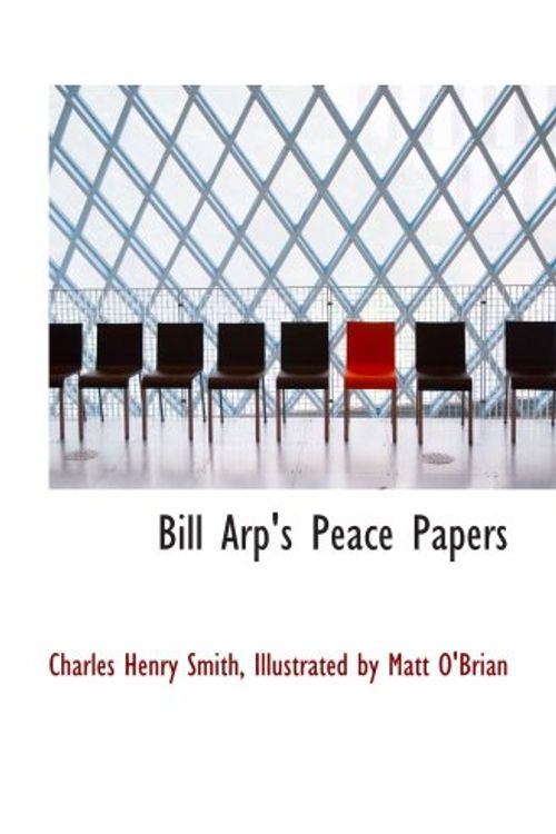 Cover Art for 9780554863122, Bill Arp's Peace Papers by Illustrated by Matt O'Brian, Charles Henry Smith
