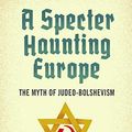 Cover Art for B07DGJN2GZ, A Specter Haunting Europe: The Myth of Judeo-Bolshevism by Paul Hanebrink