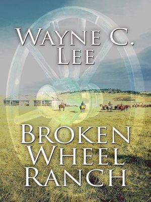 Cover Art for 9781597228497, Broken Wheel Ranch by Wayne C. Lee