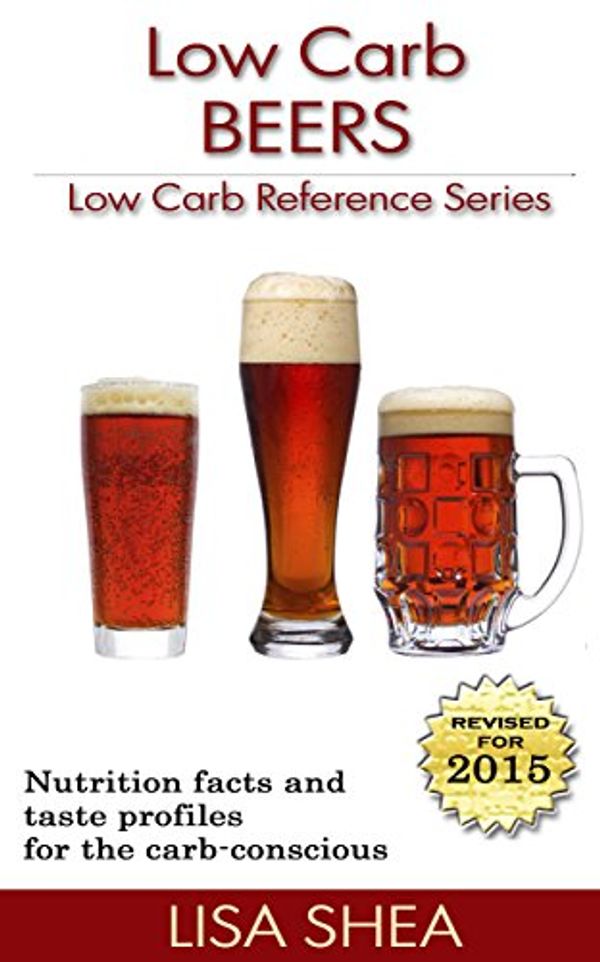 Cover Art for B00LSVC7H4, Low Carb Beers - Low Carb Reference by Lisa Shea