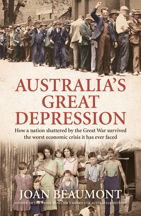 Cover Art for 9781760293987, Australia's Great Depression: How a nation shattered by the Great War survived the worst economic crisis it has ever faced by Joan Beaumont