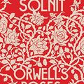 Cover Art for B09FDFYWLV, Orwell's Roses by Rebecca Solnit