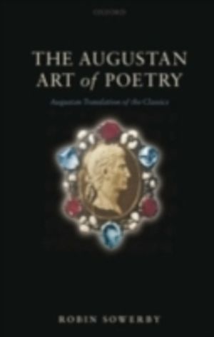 Cover Art for 9780191515958, The Augustan Art of Poetry by Robin Sowerby